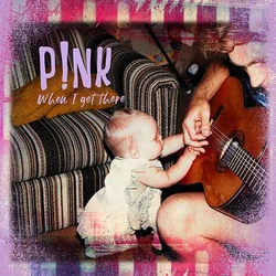 When I Get There Chords by P!nk