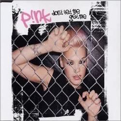 Don't Let Me Get Me  by P!nk