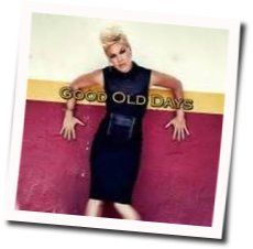 Good Old Days Chords by P!nk