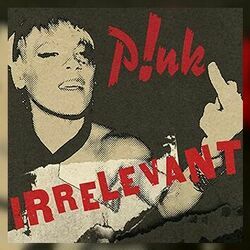Irrelevant by P!nk