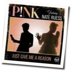Just Give Me A Reason  by P!nk