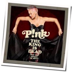 The King Is Dead But The Queen Is Alive Chords by P!nk