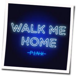 Walk Me Home Chords by P!nk