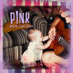 When I Get There Chords by P!nk