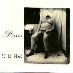 Ed Is Dead by The Pixies