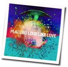 Placebo chords for Loud like love