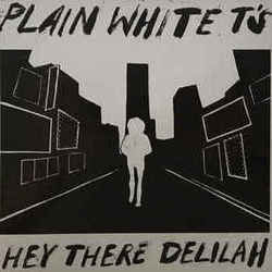 Hey There Delilah  by Plain White T's