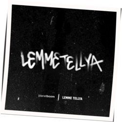 Lemme Tellya by Planetboom
