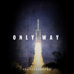 Only Way by Planetshakers