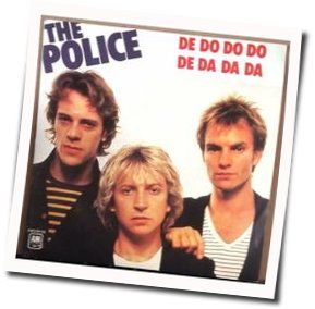 De Do Do Do De Da Da Da  by The Police