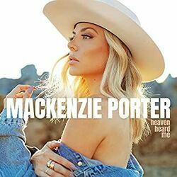 Heaven Heard Me  by MacKenzie Porter