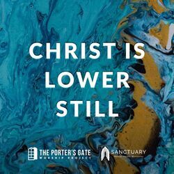 Christ Is Lower Still Chords by The Porters Gate
