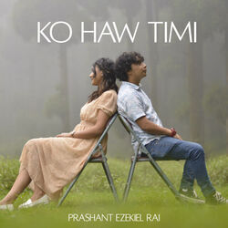 Ko Haw Timi Chords by Prashant Ezekiel Rai