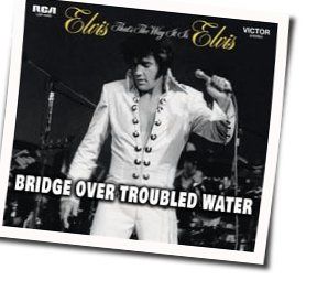 Bridge Over Troubled Water  by Elvis Presley