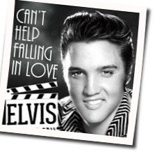 Can't Help Falling In Love  by Elvis Presley