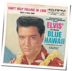 Can't Help Falling In Love  by Elvis Presley