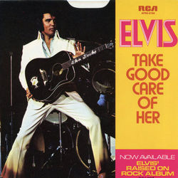 Take Good Care Of Her by Elvis Presley