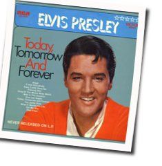 Today Tomorrow And Forever Chords by Elvis Presley