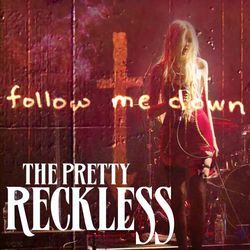 Follow Me Down by The Pretty Reckless