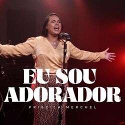 Eu Sou Adorador Chords by Priscila Merchel