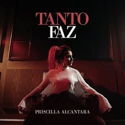 Tanto Faz by Priscilla Alcântara