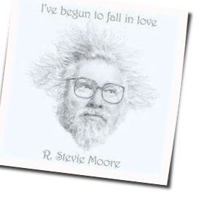 R Stevie Moore chords for Ive begun to fall in love