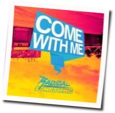 Come With Me Chords by Radical Something