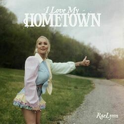 I Love My Hometown Chords by RaeLynn