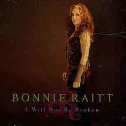 I Will Not Be Broken  by Bonnie Raitt