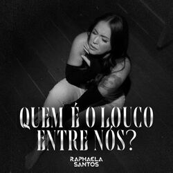 Quem é O Louco Entre Nós Chords by Raphaela Santos