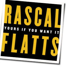 Yours If You Want It Chords by Rascal Flatts