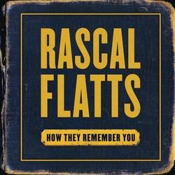 How They Remember You by Rascal Flatts