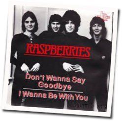 Don't Wanna Say Goodbye by Raspberries