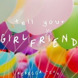 Tell Your Girlfriend by Rebecca Levy