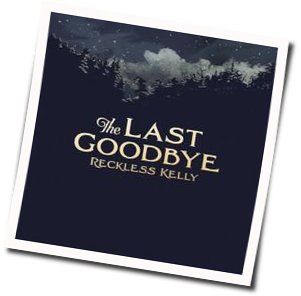 The Last Goodbye Chords by Reckless Kelly