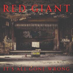 Its All Gone Wrong by Red Giant