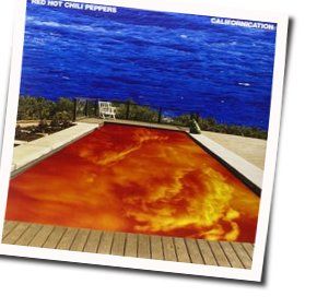 Californication  by Red Hot Chili Peppers