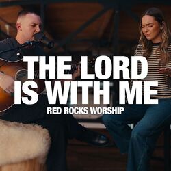 The Lord Is With Me by Red Rocks Worship