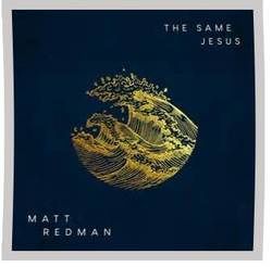 The Same Jesus by Matt Redman