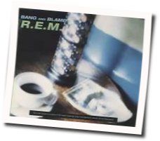 Bang And Blame Tabs by R.E.M.