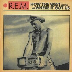How The West Was Won And Where It Got Us Chords by R.E.M.