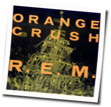 Orange Crush by R.E.M.