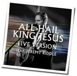 All Hail King Jesus Chords by Jeremy Riddle