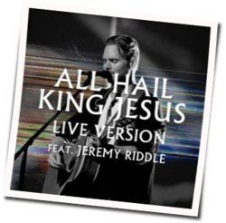 All Hail King Jesus by Jeremy Riddle
