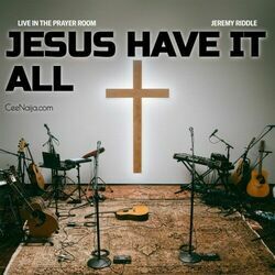 Jesus Have It All by Jeremy Riddle