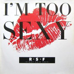 I'm Too Sexy by Right Said Fred