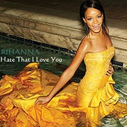 Hate That I Love You  by Rihanna