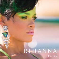 Rehab  by Rihanna