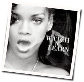Watch N Learn Chords by Rihanna