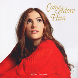 Come Adore Him Chords by Riley Clemmons